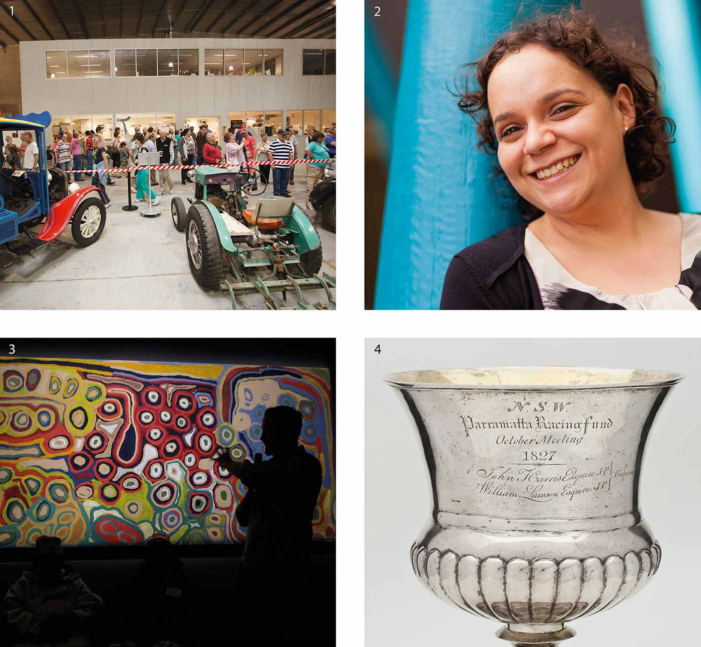 A compile of four roughly square-shaped photographs in a larger square. Top left, marked with a small '1', shows a crowd of people filing past two brighly painted vehicles at one of the Museum's storage and conservation areas. Top right, marked with a small '2' is a portrait of Indigenous cadet and Rhodes scholar Rebecca Richards. Bottom left, marked with a small '3' shows the silhouetted profile of a man standing to the right and gesturing with his hand towards a large, brightly-coloured painting from the 'Yiwarra Kuju' exhibition. Bottom right, marked with a small '4', shows the top section of a silver cup, engraved with the words 'NSW / Parramatta Racing Fund /October Meeting /1827'.
